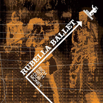 Rubella Ballet - Rich with our money